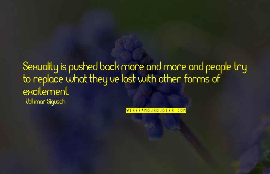 Pilmerage Quotes By Volkmar Sigusch: Sexuality is pushed back more and more and