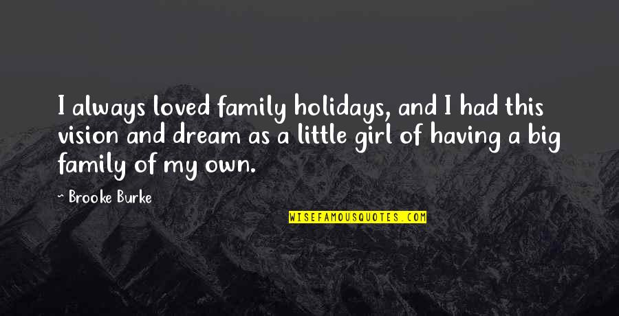 Pilnikov Kola Quotes By Brooke Burke: I always loved family holidays, and I had