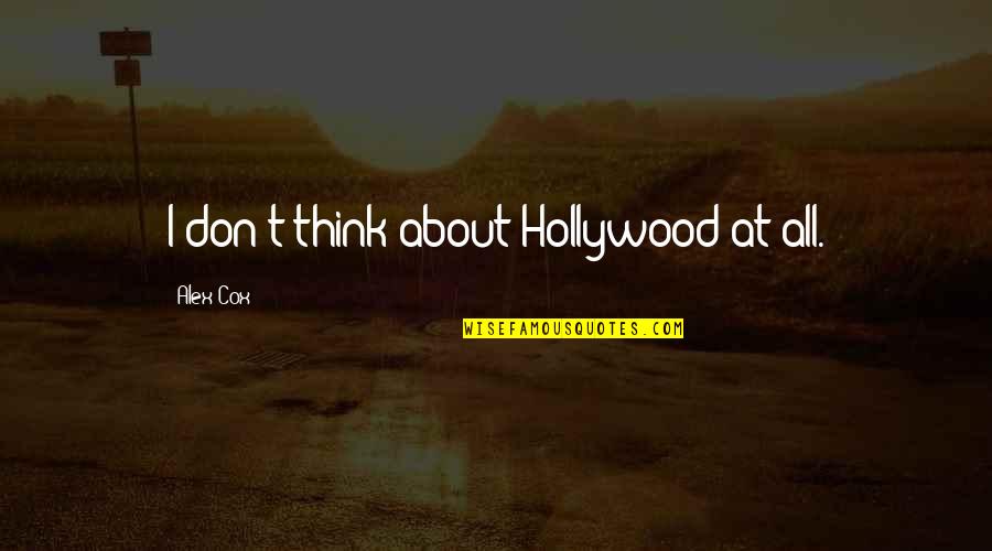 Pilnsabiedriba Quotes By Alex Cox: I don't think about Hollywood at all.