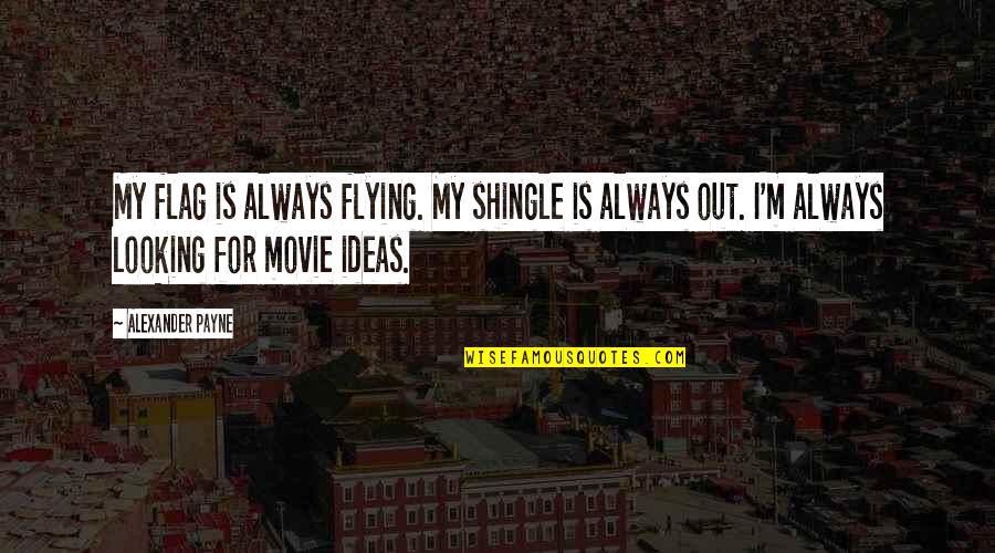 Pilnsabiedriba Quotes By Alexander Payne: My flag is always flying. My shingle is