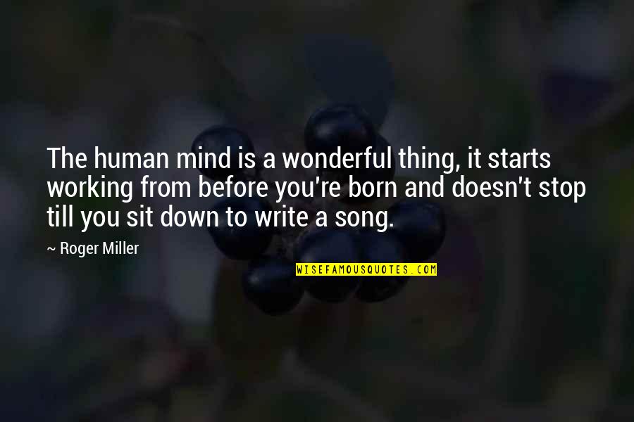 Pilo Family Circus Quotes By Roger Miller: The human mind is a wonderful thing, it Pilo Family Circus Quotes By Roger Miller: The human mind is a wonderful thing, it