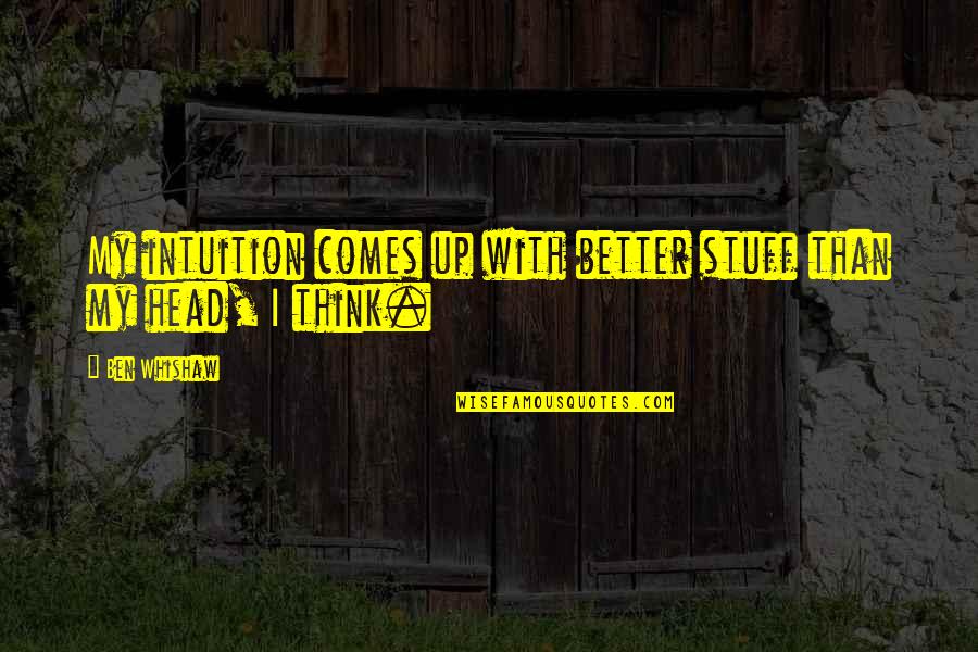 Pilot Kelson Quotes By Ben Whishaw: My intuition comes up with better stuff than
