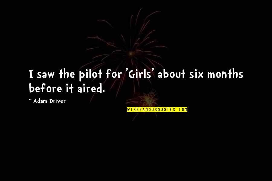 Pilot Quotes By Adam Driver: I saw the pilot for 'Girls' about six