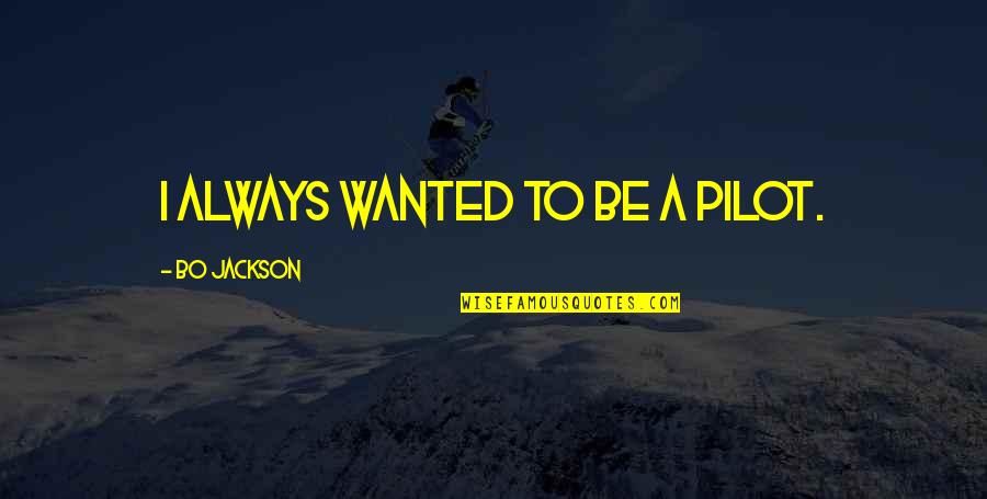 Pilot Quotes By Bo Jackson: I always wanted to be a pilot.