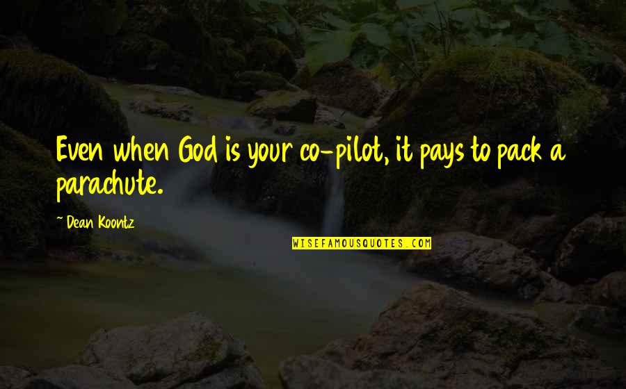 Pilot Quotes By Dean Koontz: Even when God is your co-pilot, it pays