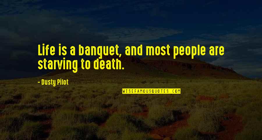 Pilot Quotes By Dusty Pilot: Life is a banquet, and most people are