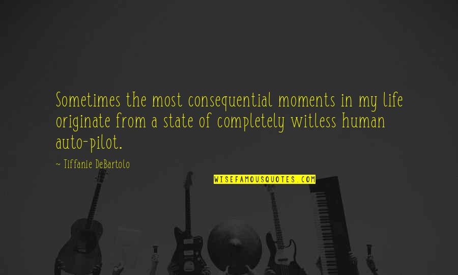 Pilot Quotes By Tiffanie DeBartolo: Sometimes the most consequential moments in my life