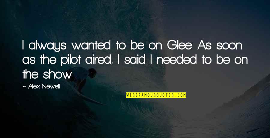 Pilot To Be Quotes By Alex Newell: I always wanted to be on 'Glee.' As