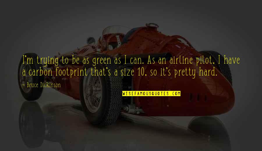 Pilot To Be Quotes By Bruce Dickinson: I'm trying to be as green as I