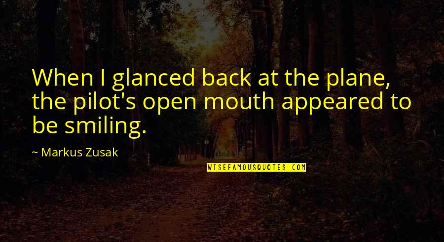 Pilot To Be Quotes By Markus Zusak: When I glanced back at the plane, the