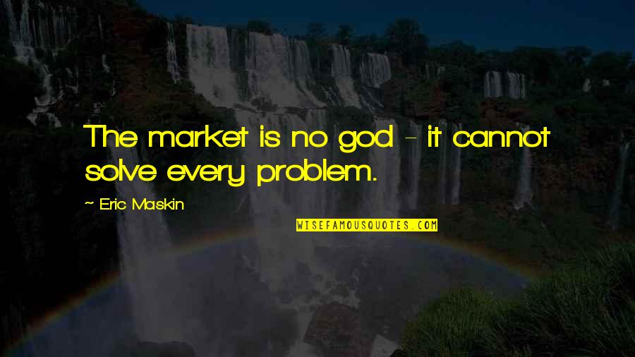 Pilotage Aviation Quotes By Eric Maskin: The market is no god - it cannot