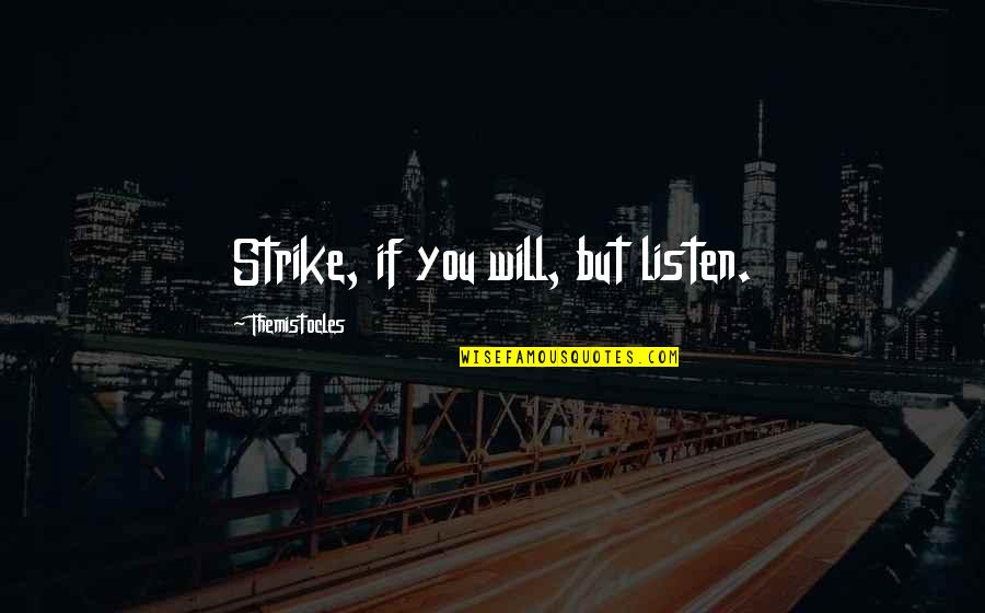 Pilotage Aviation Quotes By Themistocles: Strike, if you will, but listen.
