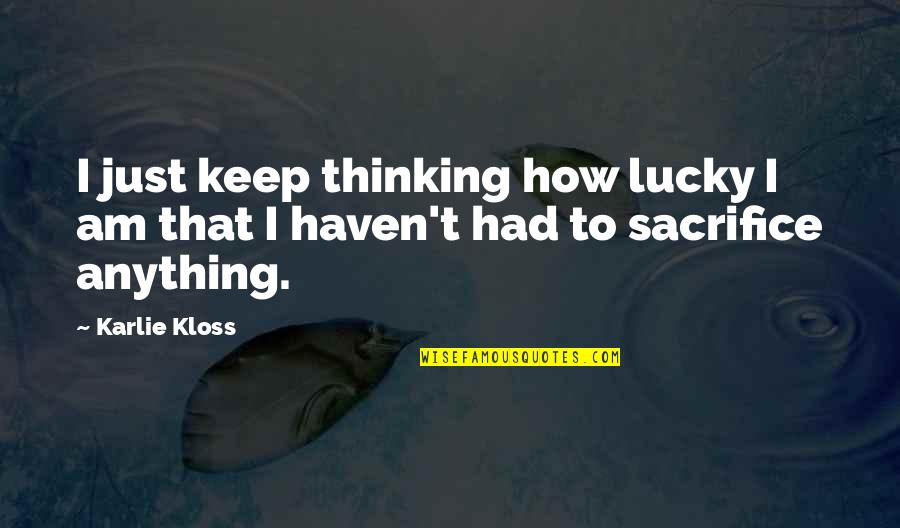 Pilotage De La Quotes By Karlie Kloss: I just keep thinking how lucky I am