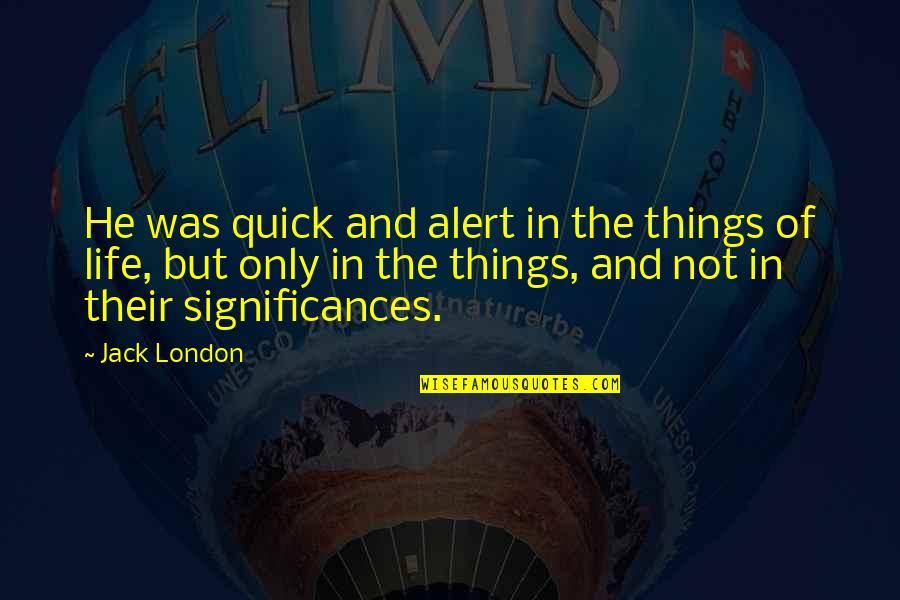 Pilotare Quotes By Jack London: He was quick and alert in the things Pilotare Quotes By Jack London: He was quick and alert in the things