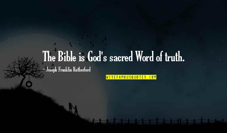Pilotare Quotes By Joseph Franklin Rutherford: The Bible is God's sacred Word of truth. Pilotare Quotes By Joseph Franklin Rutherford: The Bible is God's sacred Word of truth.
