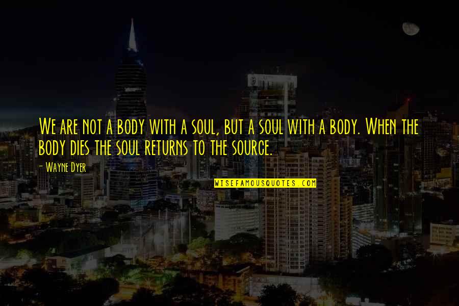 Pilotaro Quotes By Wayne Dyer: We are not a body with a soul, Pilotaro Quotes By Wayne Dyer: We are not a body with a soul,