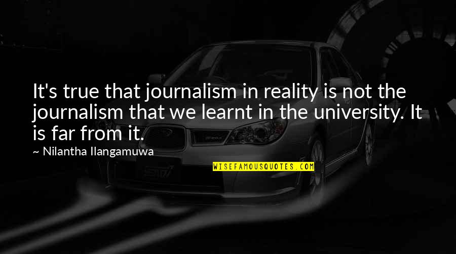 Pilothouse Quotes By Nilantha Ilangamuwa: It's true that journalism in reality is not