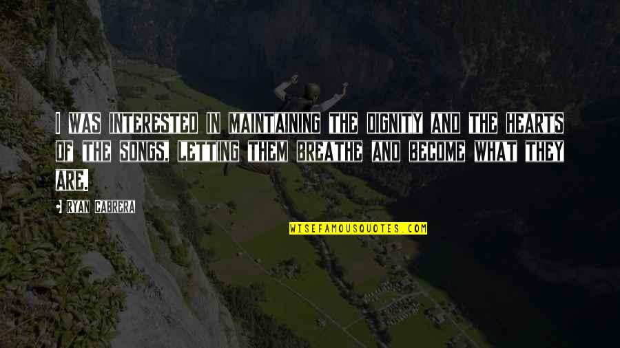 Piloting Jobs Quotes By Ryan Cabrera: I was interested in maintaining the dignity and