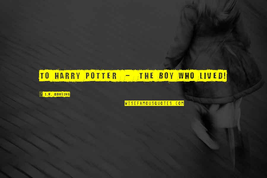Piloting License Quotes By J.K. Rowling: To Harry Potter - the boy who lived! Piloting License Quotes By J.K. Rowling: To Harry Potter - the boy who lived!
