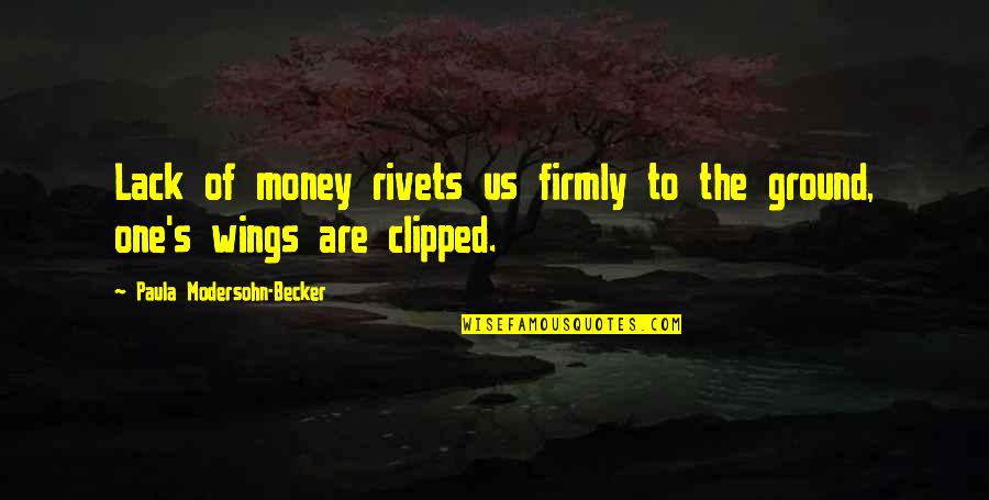 Piloting Synonym Quotes By Paula Modersohn-Becker: Lack of money rivets us firmly to the
