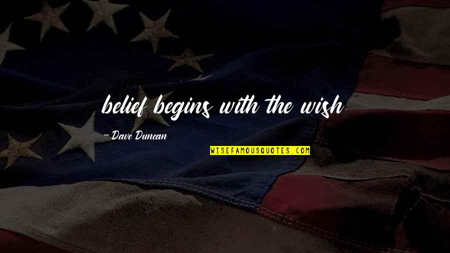 Pilotless Gas Quotes By Dave Duncan: belief begins with the wish Pilotless Gas Quotes By Dave Duncan: belief begins with the wish