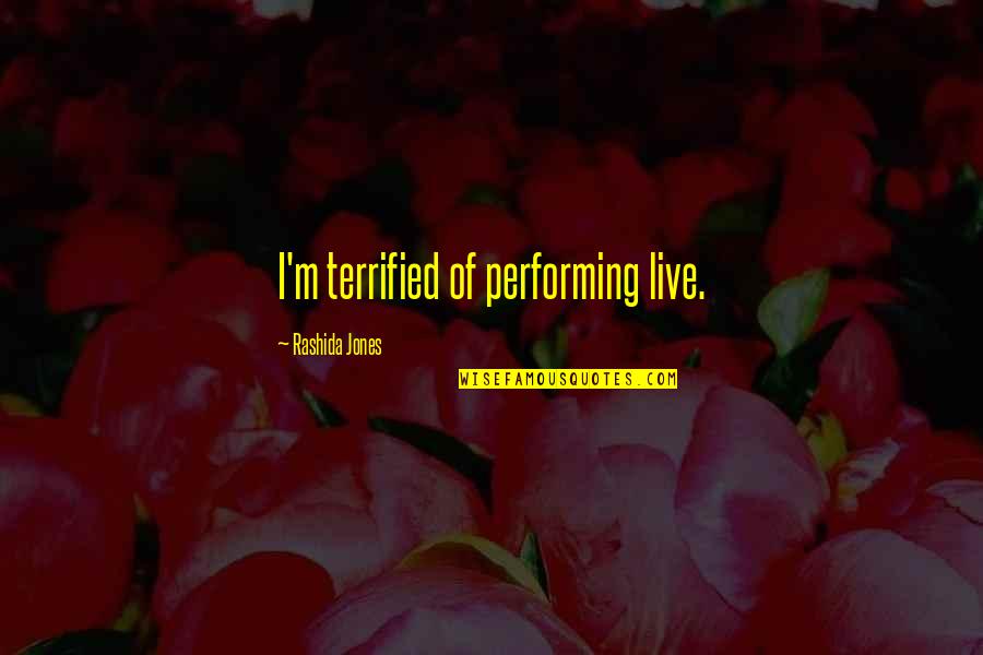 Pilots And Airplanes Quotes By Rashida Jones: I'm terrified of performing live.