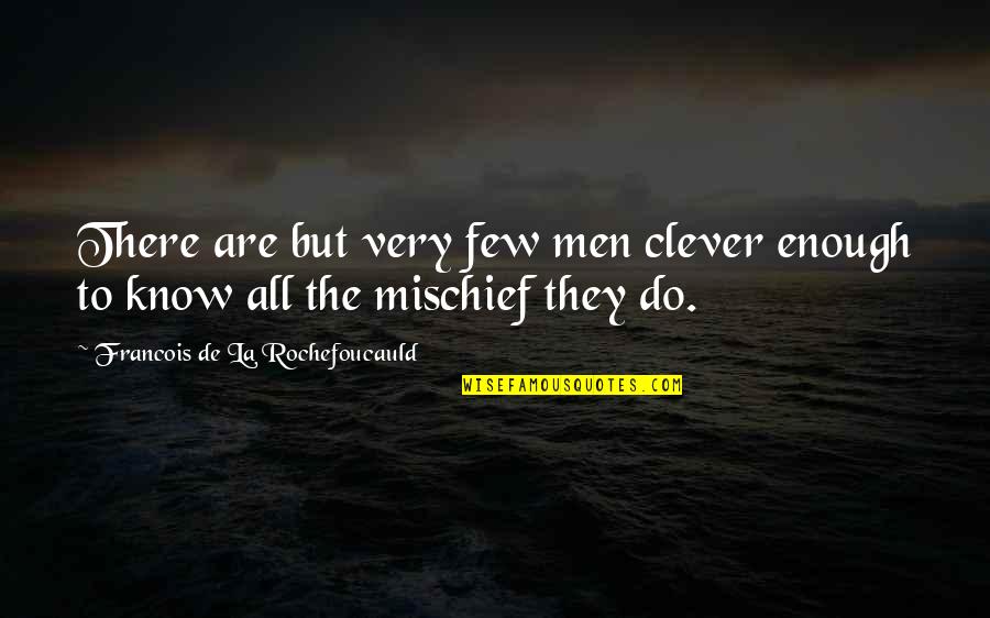 Pilots Love Quotes By Francois De La Rochefoucauld: There are but very few men clever enough