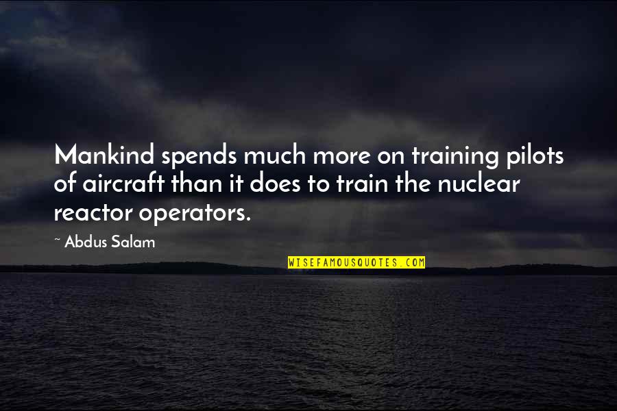 Pilots Quotes By Abdus Salam: Mankind spends much more on training pilots of Pilots Quotes By Abdus Salam: Mankind spends much more on training pilots of