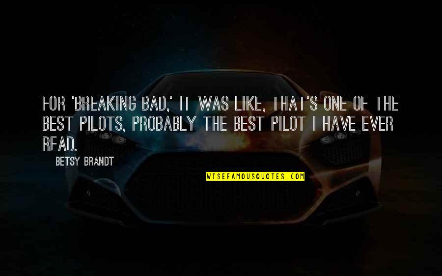 Pilots Quotes By Betsy Brandt: For 'Breaking Bad,' it was like, that's one Pilots Quotes By Betsy Brandt: For 'Breaking Bad,' it was like, that's one