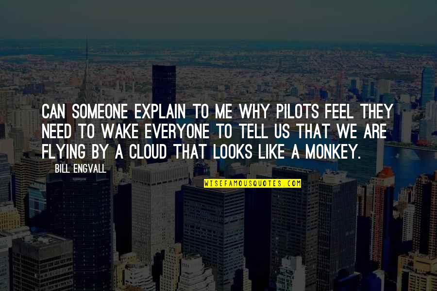 Pilots Quotes By Bill Engvall: Can someone explain to me why pilots feel Pilots Quotes By Bill Engvall: Can someone explain to me why pilots feel