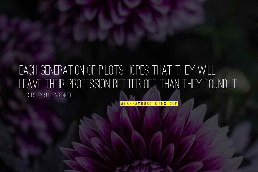 Pilots Quotes By Chesley Sullenberger: Each generation of pilots hopes that they will Pilots Quotes By Chesley Sullenberger: Each generation of pilots hopes that they will