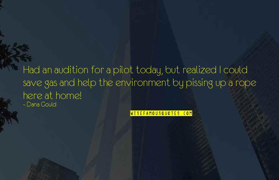 Pilots Quotes By Dana Gould: Had an audition for a pilot today, but Pilots Quotes By Dana Gould: Had an audition for a pilot today, but