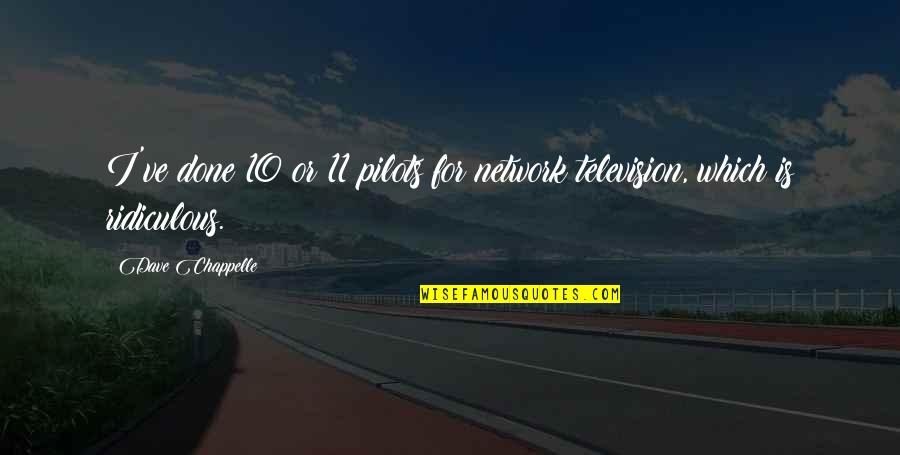 Pilots Quotes By Dave Chappelle: I've done 10 or 11 pilots for network