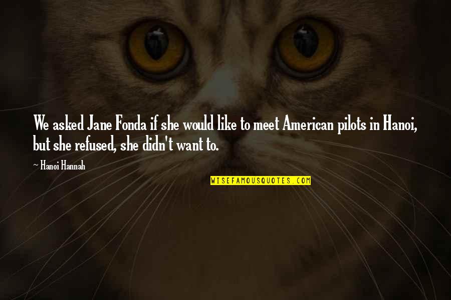 Pilots Quotes By Hanoi Hannah: We asked Jane Fonda if she would like Pilots Quotes By Hanoi Hannah: We asked Jane Fonda if she would like