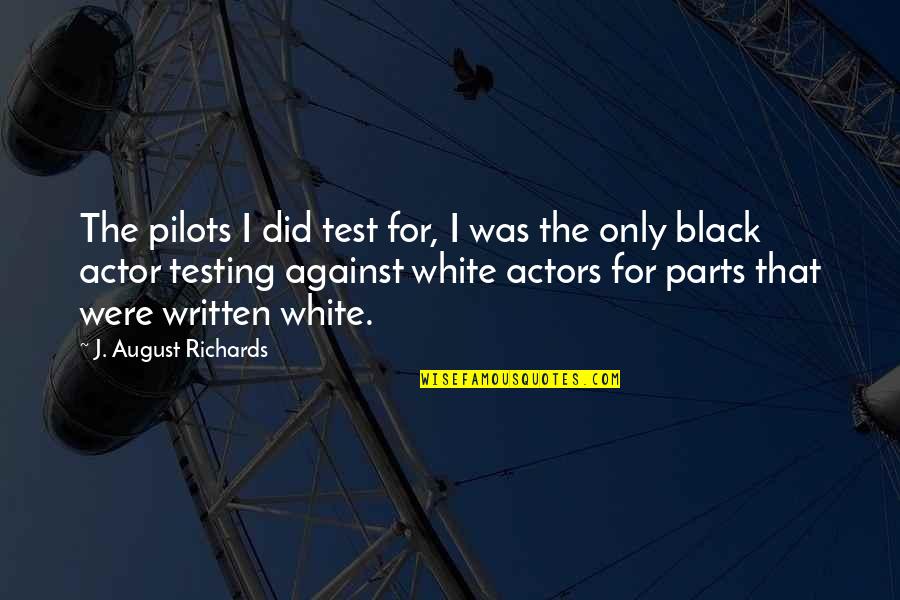 Pilots Quotes By J. August Richards: The pilots I did test for, I was Pilots Quotes By J. August Richards: The pilots I did test for, I was