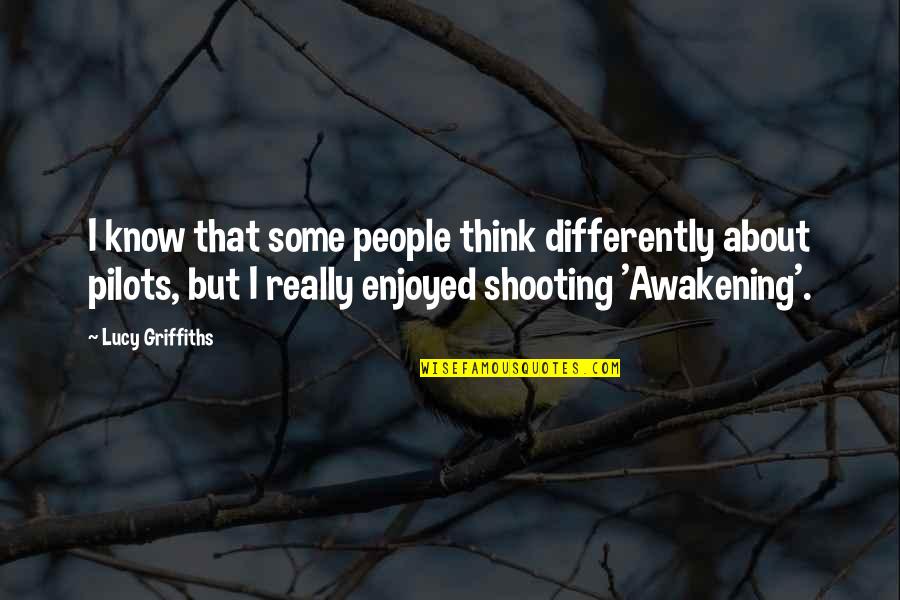 Pilots Quotes By Lucy Griffiths: I know that some people think differently about Pilots Quotes By Lucy Griffiths: I know that some people think differently about