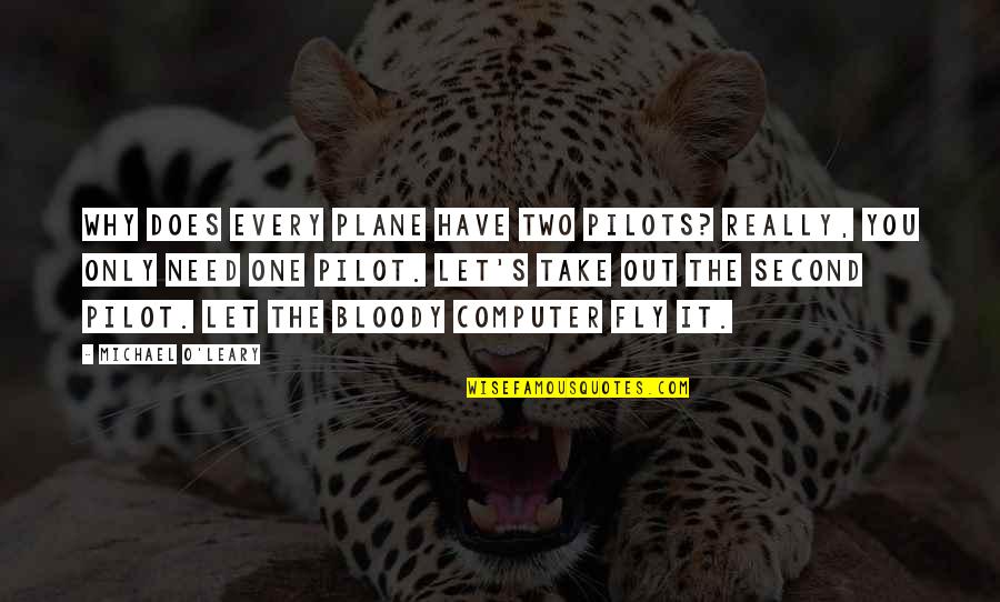 Pilots Quotes By Michael O'Leary: Why does every plane have two pilots? Really, Pilots Quotes By Michael O'Leary: Why does every plane have two pilots? Really,