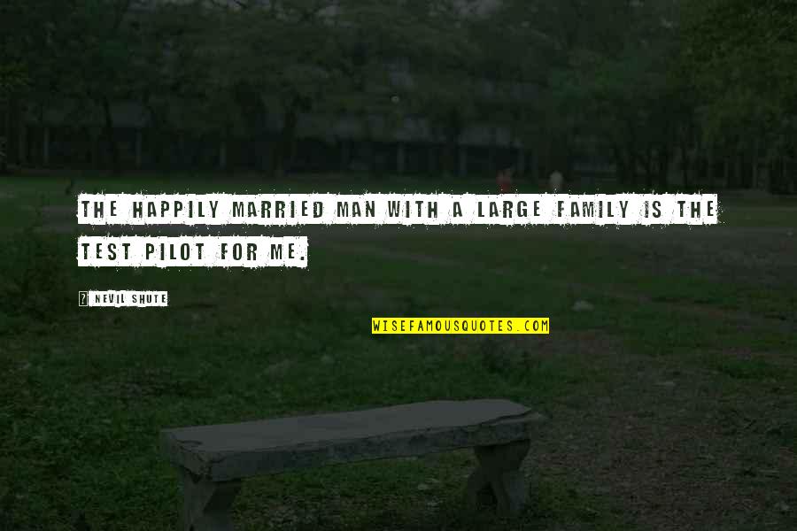 Pilots Quotes By Nevil Shute: The happily married man with a large family