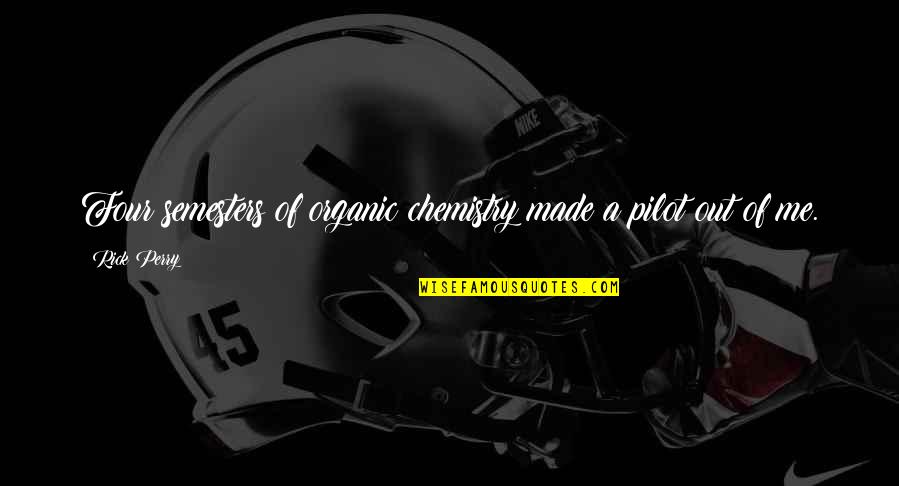 Pilots Quotes By Rick Perry: Four semesters of organic chemistry made a pilot