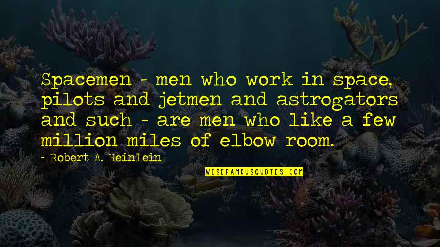 Pilots Quotes By Robert A. Heinlein: Spacemen - men who work in space, pilots Pilots Quotes By Robert A. Heinlein: Spacemen - men who work in space, pilots
