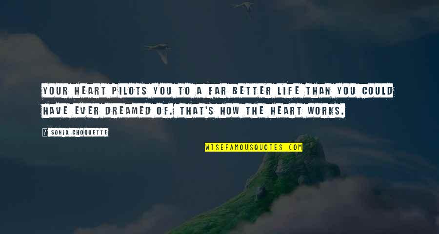 Pilots Quotes By Sonia Choquette: Your heart pilots you to a far better Pilots Quotes By Sonia Choquette: Your heart pilots you to a far better