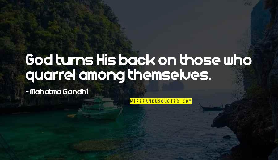 Pilots Wives Quotes By Mahatma Gandhi: God turns His back on those who quarrel Pilots Wives Quotes By Mahatma Gandhi: God turns His back on those who quarrel