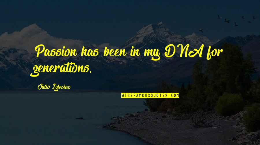 Pilotti Hotel Quotes By Julio Iglesias: Passion has been in my DNA for generations. Pilotti Hotel Quotes By Julio Iglesias: Passion has been in my DNA for generations.