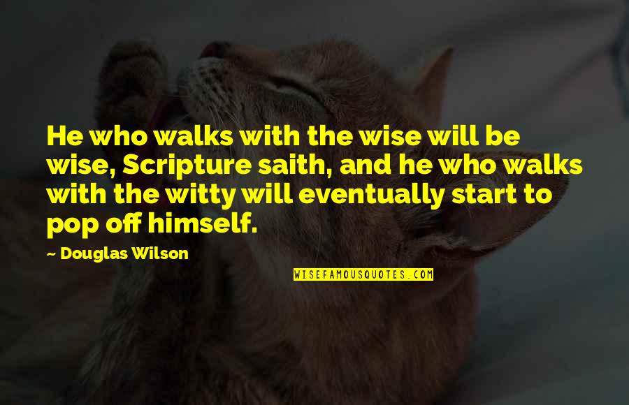 Pilotti Hotelli Quotes By Douglas Wilson: He who walks with the wise will be