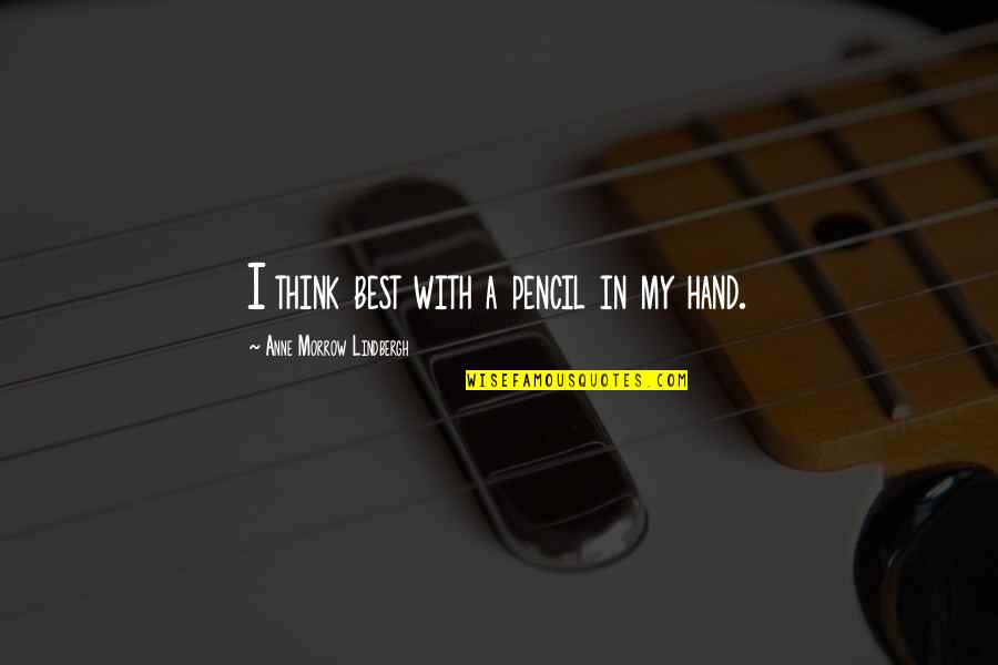 Pilotti Takki Quotes By Anne Morrow Lindbergh: I think best with a pencil in my Pilotti Takki Quotes By Anne Morrow Lindbergh: I think best with a pencil in my