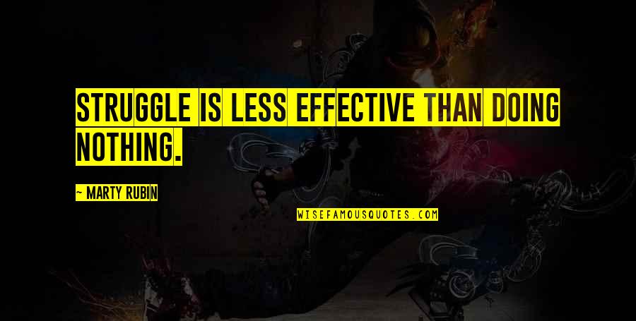 Pilotti Takki Quotes By Marty Rubin: Struggle is less effective than doing nothing. Pilotti Takki Quotes By Marty Rubin: Struggle is less effective than doing nothing.
