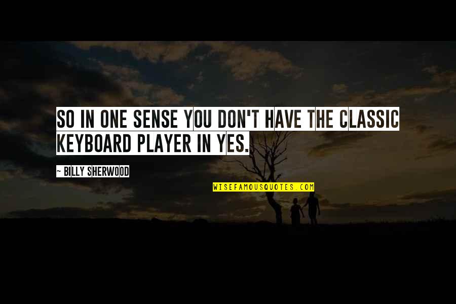Pilottown Quotes By Billy Sherwood: So in one sense you don't have the Pilottown Quotes By Billy Sherwood: So in one sense you don't have the