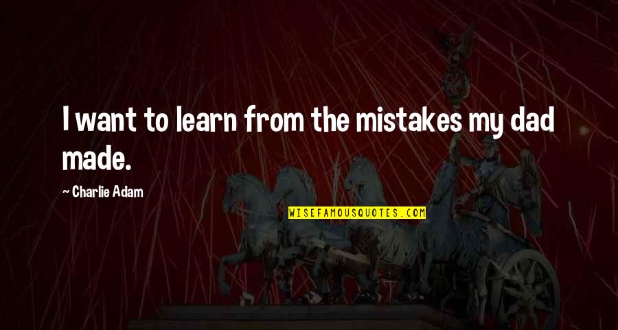 Pilottown Quotes By Charlie Adam: I want to learn from the mistakes my Pilottown Quotes By Charlie Adam: I want to learn from the mistakes my