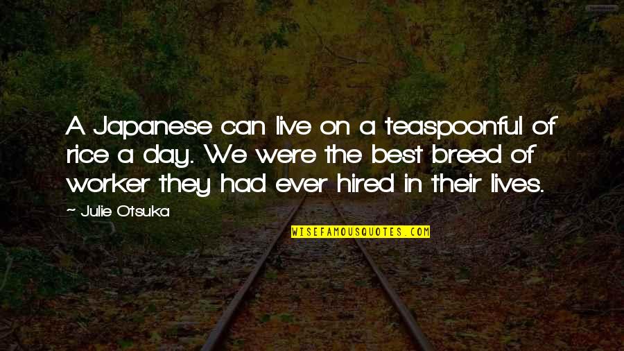 Pilow Quotes By Julie Otsuka: A Japanese can live on a teaspoonful of