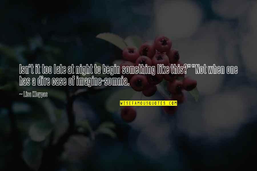 Pilow Quotes By Lisa Kleypas: Isn't it too late at night to begin